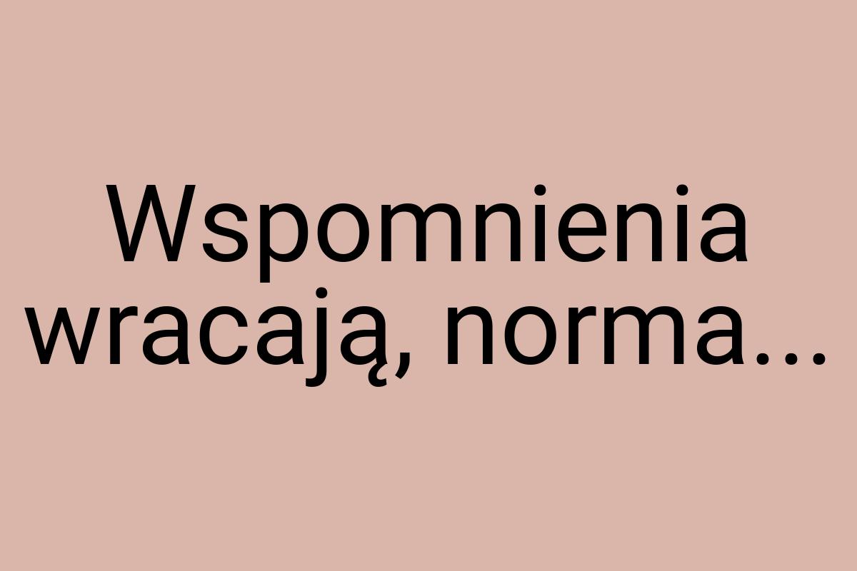 Wspomnienia wracają, norma