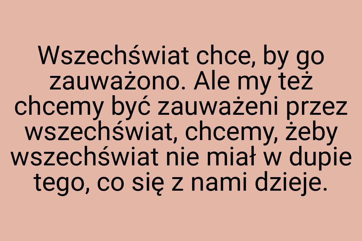 Wszechświat chce, by go zauważono. Ale my też chcemy być