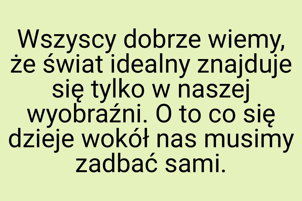 Wszyscy dobrze wiemy, że świat idealny znajduje się tylko w