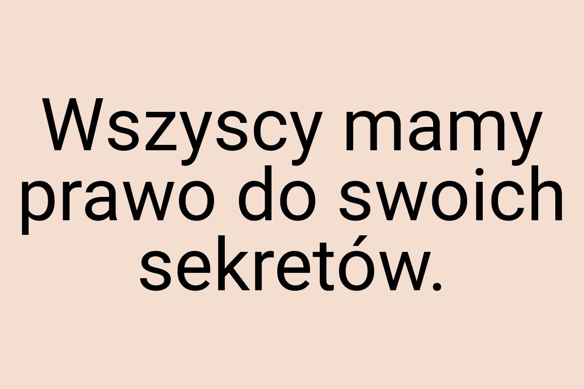 Wszyscy mamy prawo do swoich sekretów