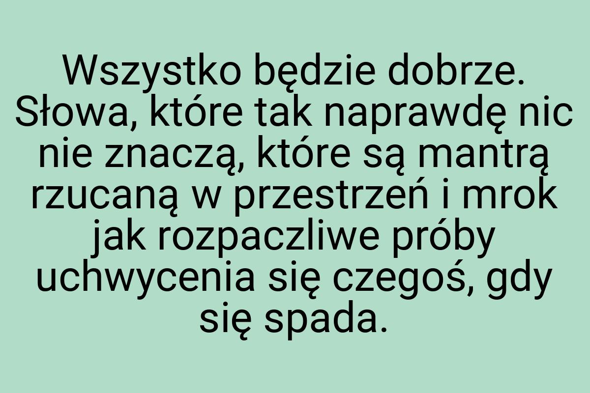 Wszystko będzie dobrze. Słowa, które tak naprawdę nic nie