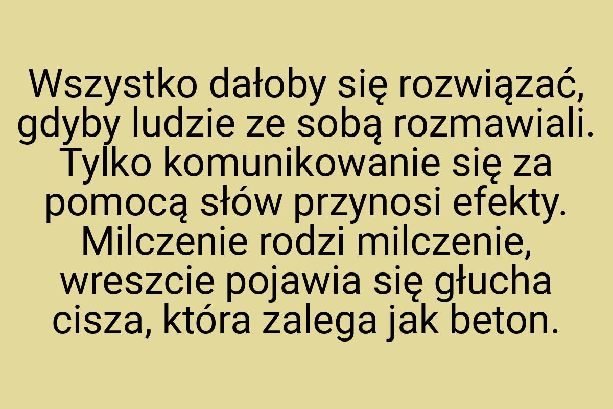 Wszystko dałoby się rozwiązać, gdyby ludzie ze sobą