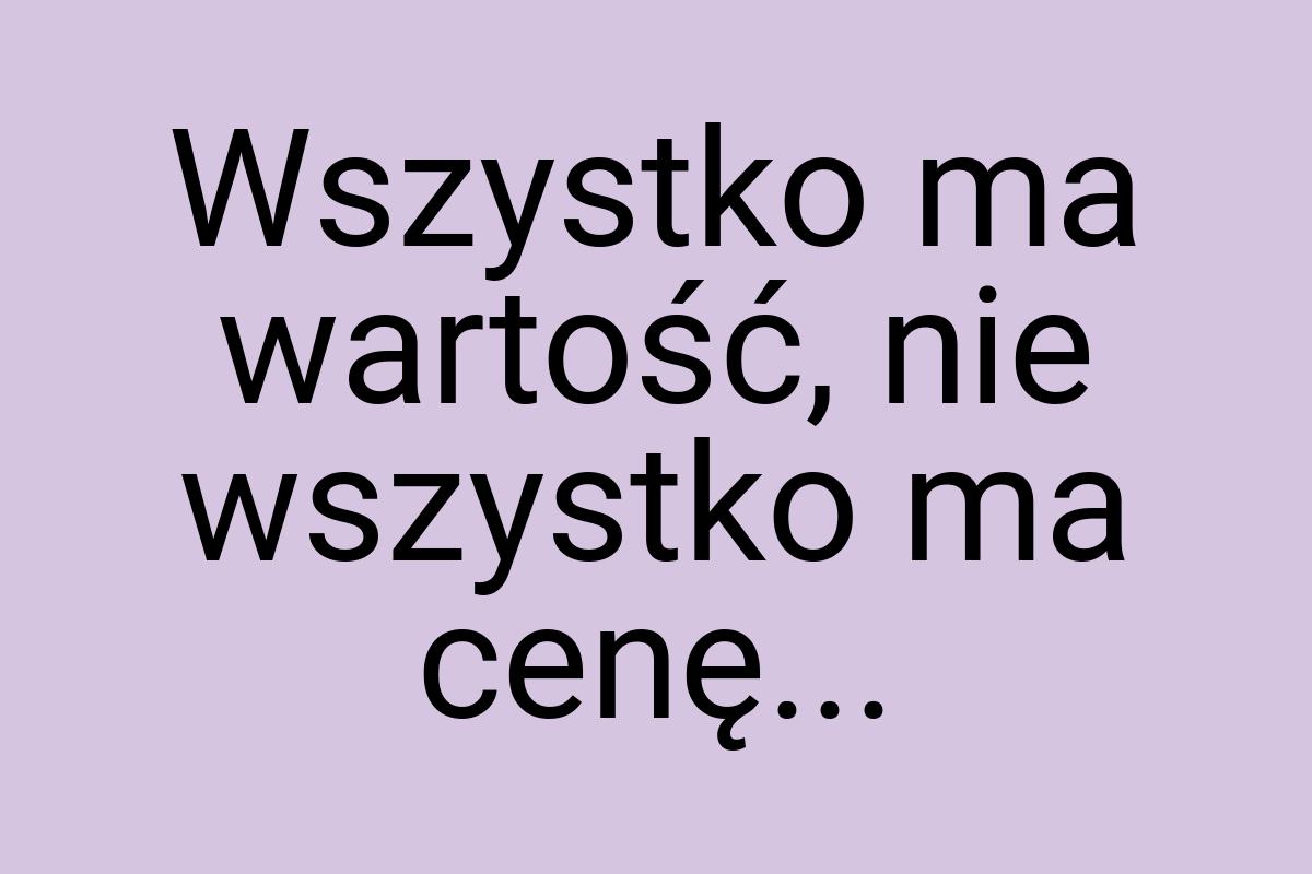 Wszystko ma wartość, nie wszystko ma cenę