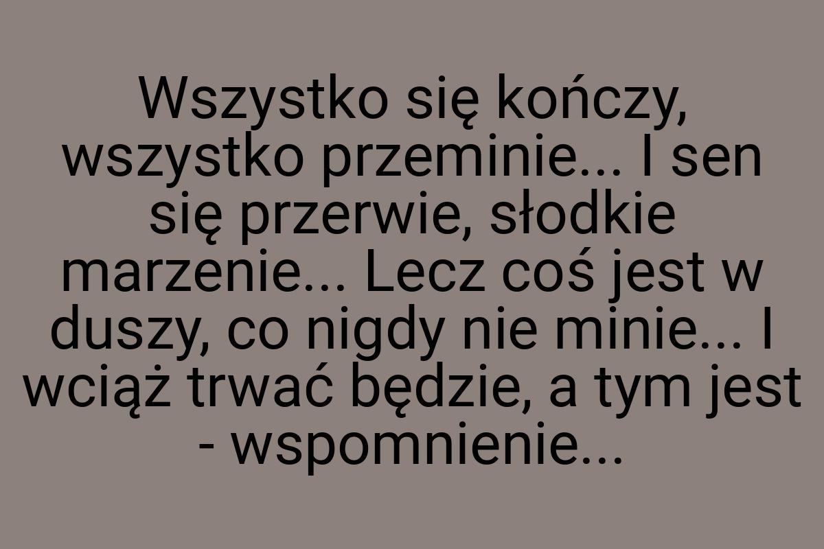 Wszystko się kończy, wszystko przeminie... I sen się