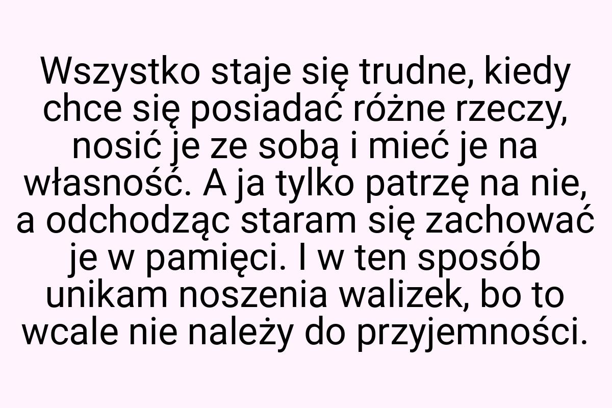 Wszystko staje się trudne, kiedy chce się posiadać różne