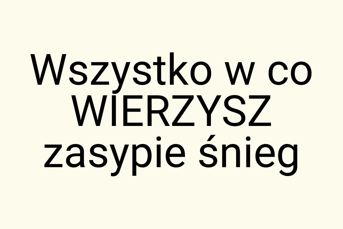 Wszystko w co WIERZYSZ zasypie śnieg