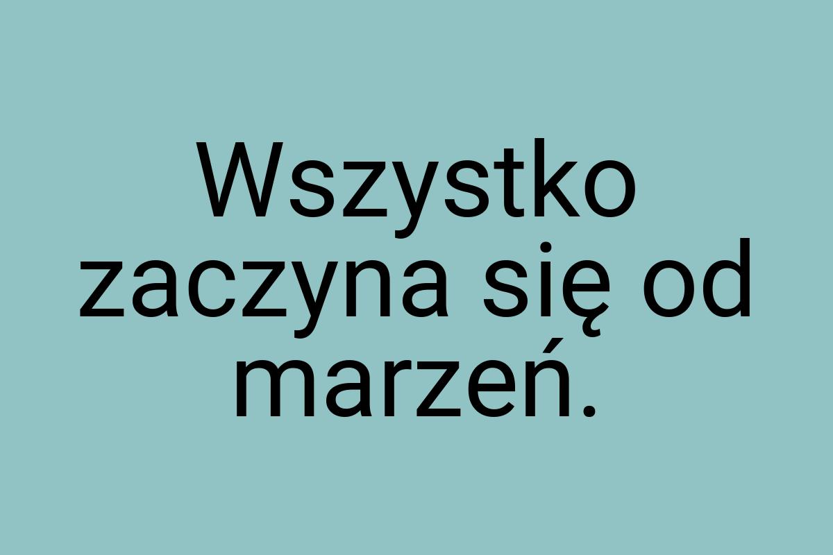 Wszystko zaczyna się od marzeń