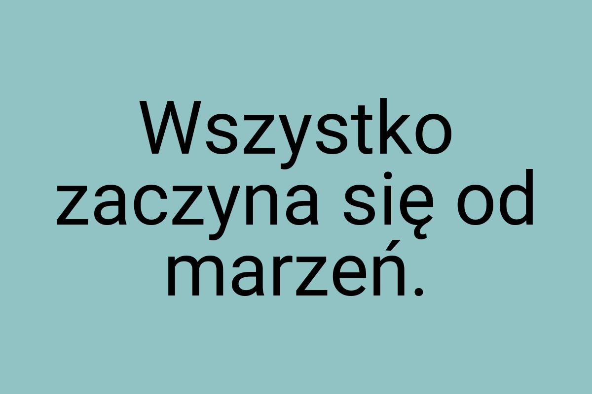 Wszystko zaczyna się od marzeń