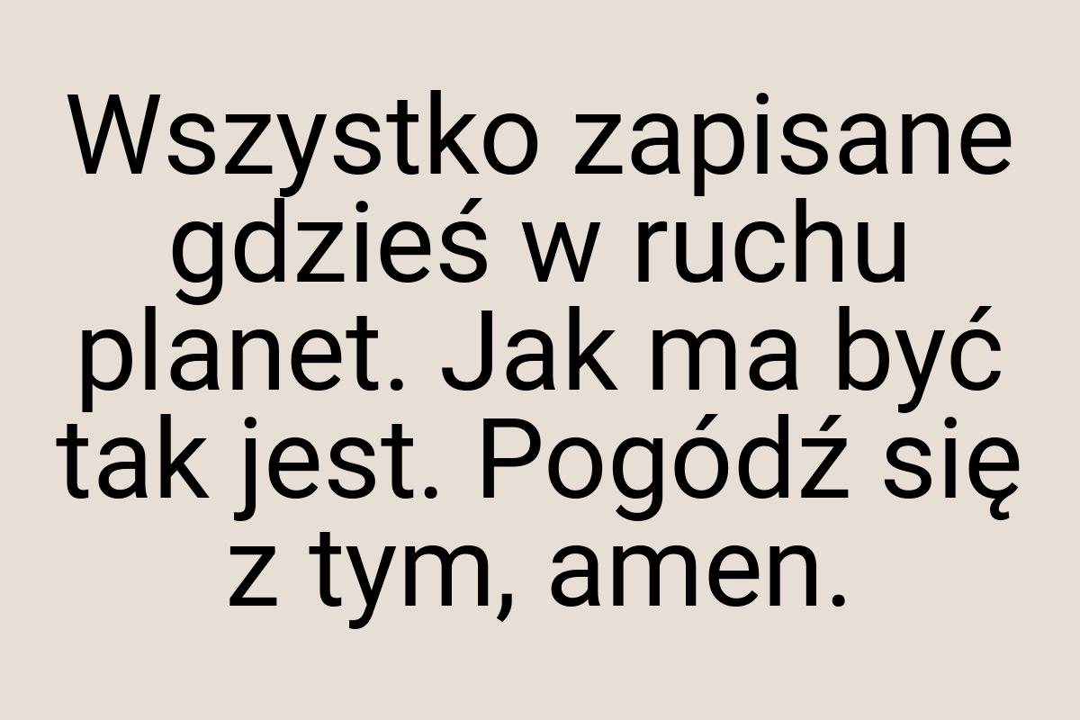 Wszystko zapisane gdzieś w ruchu planet. Jak ma być tak