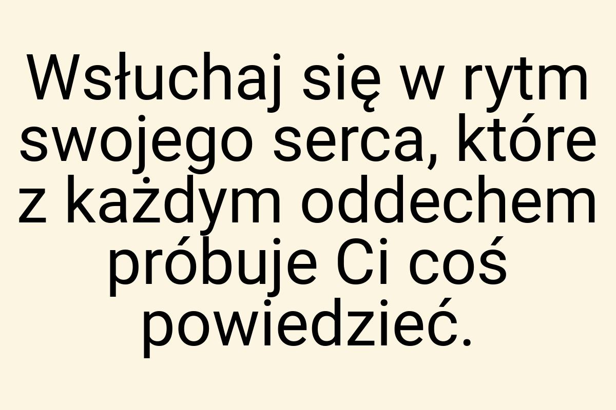 Wsłuchaj się w rytm swojego serca, które z każdym oddechem