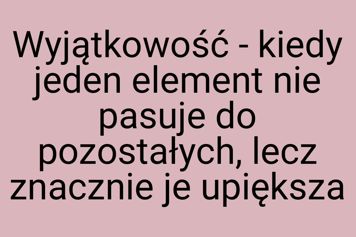 Wyjątkowość - kiedy jeden element nie pasuje do