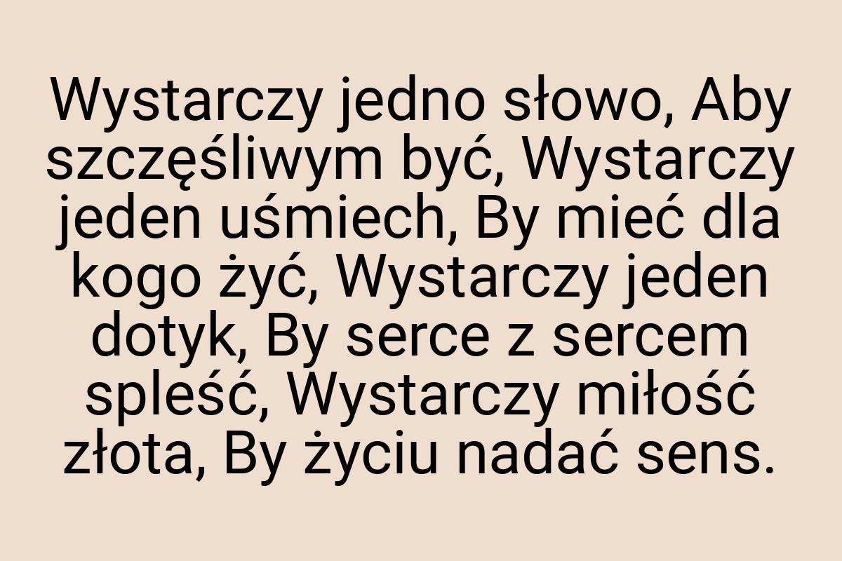 Wystarczy jedno słowo, Aby szczęśliwym być, Wystarczy jeden