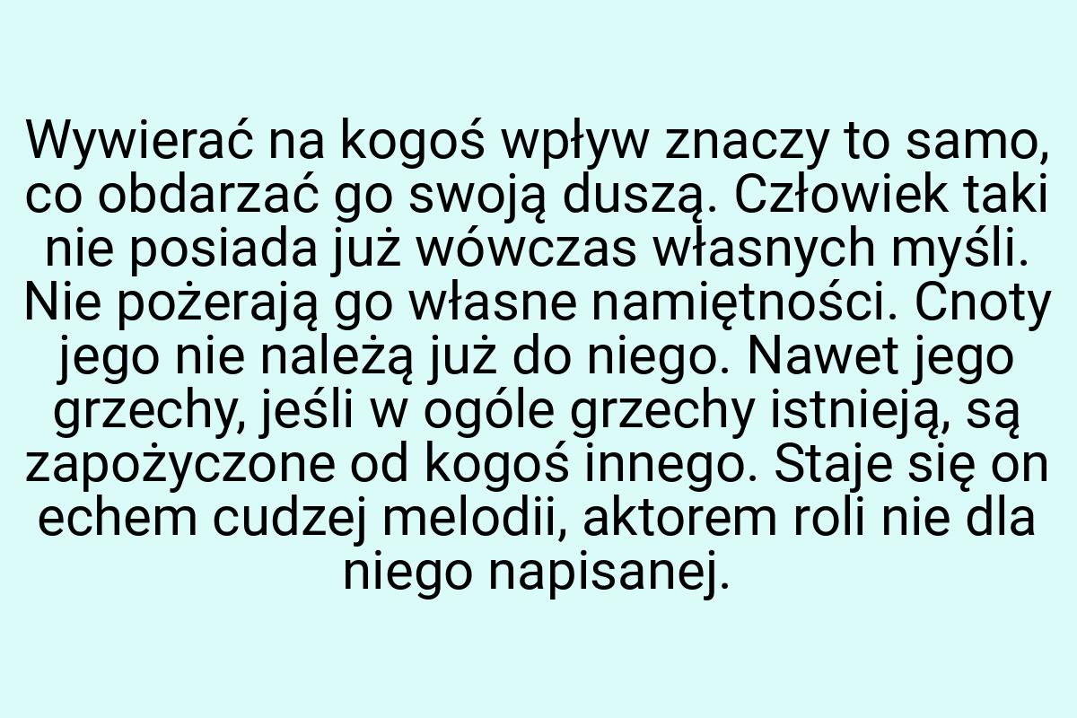 Wywierać na kogoś wpływ znaczy to samo, co obdarzać go