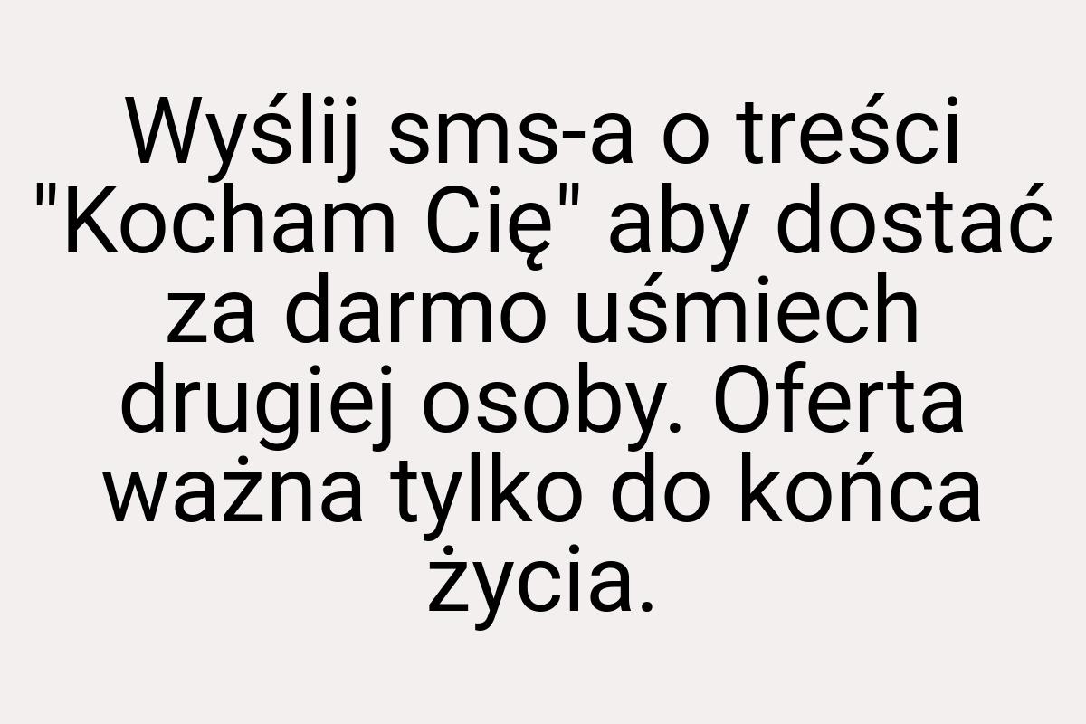 Wyślij sms-a o treści "Kocham Cię" aby dostać za darmo