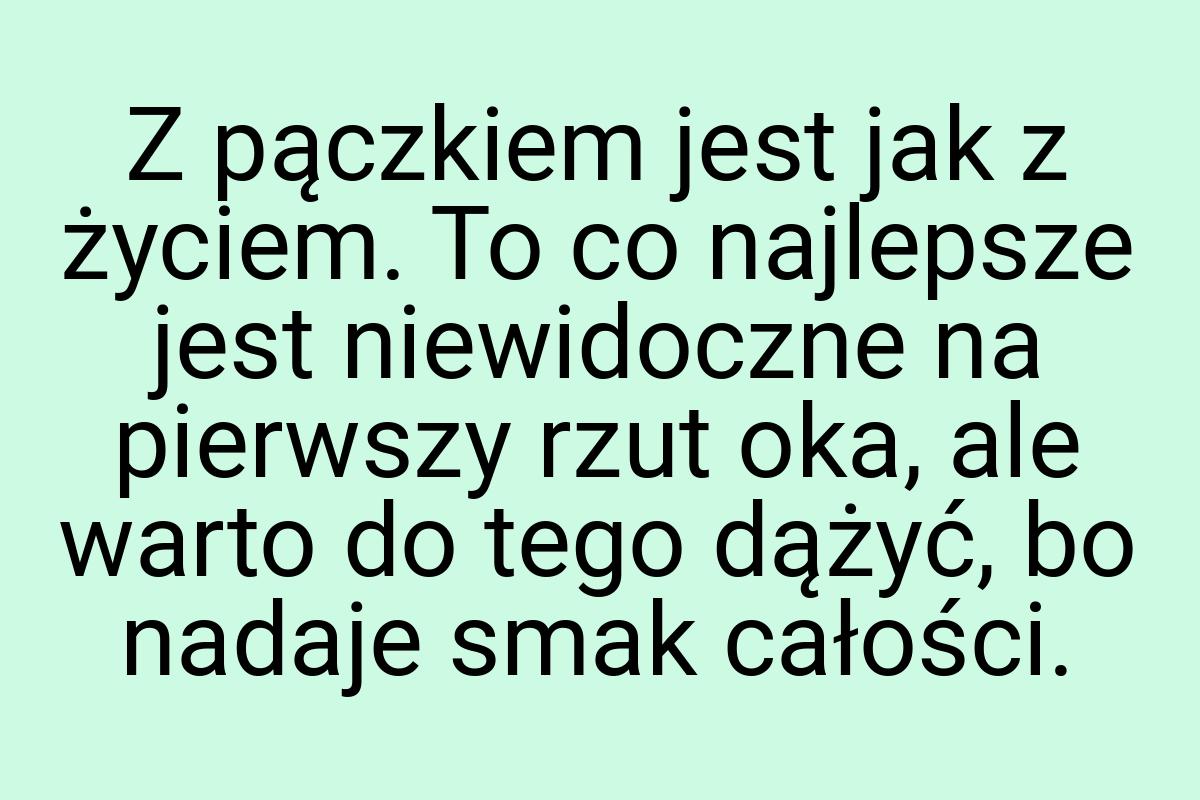 Z pączkiem jest jak z życiem. To co najlepsze jest