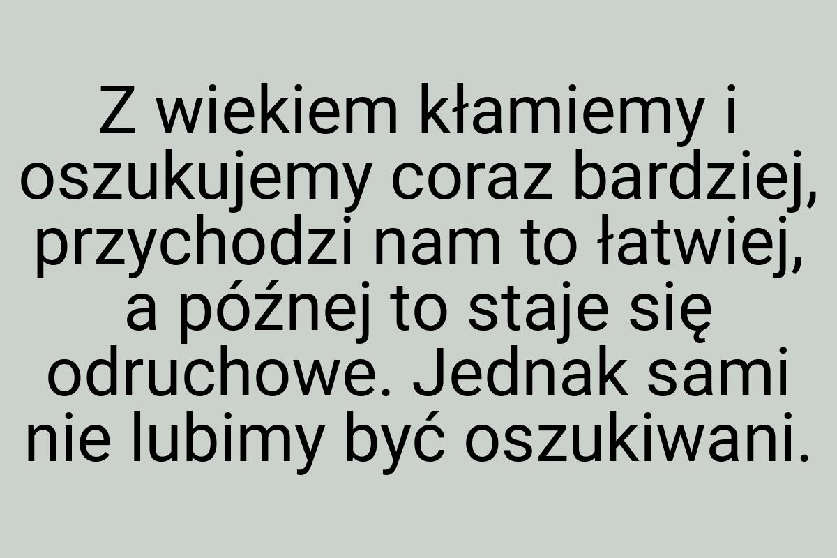 Z wiekiem kłamiemy i oszukujemy coraz bardziej, przychodzi