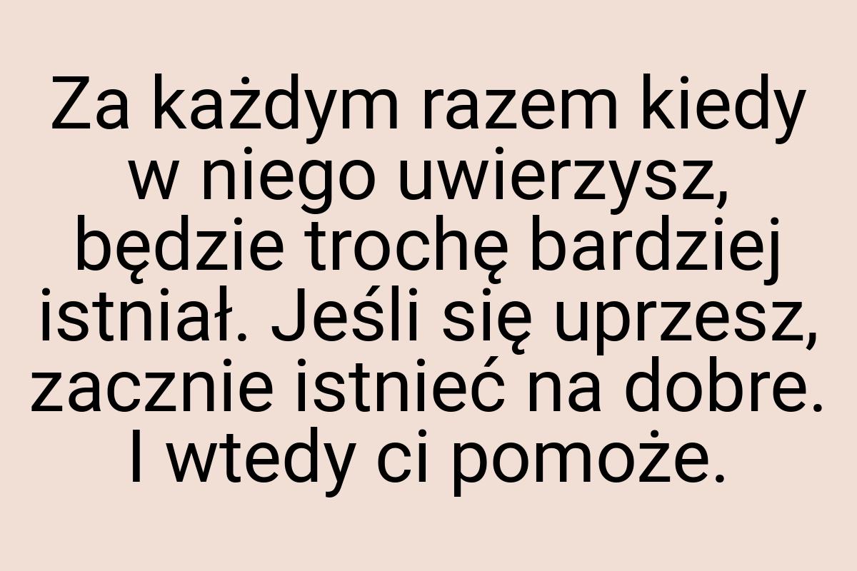 Za każdym razem kiedy w niego uwierzysz, będzie trochę