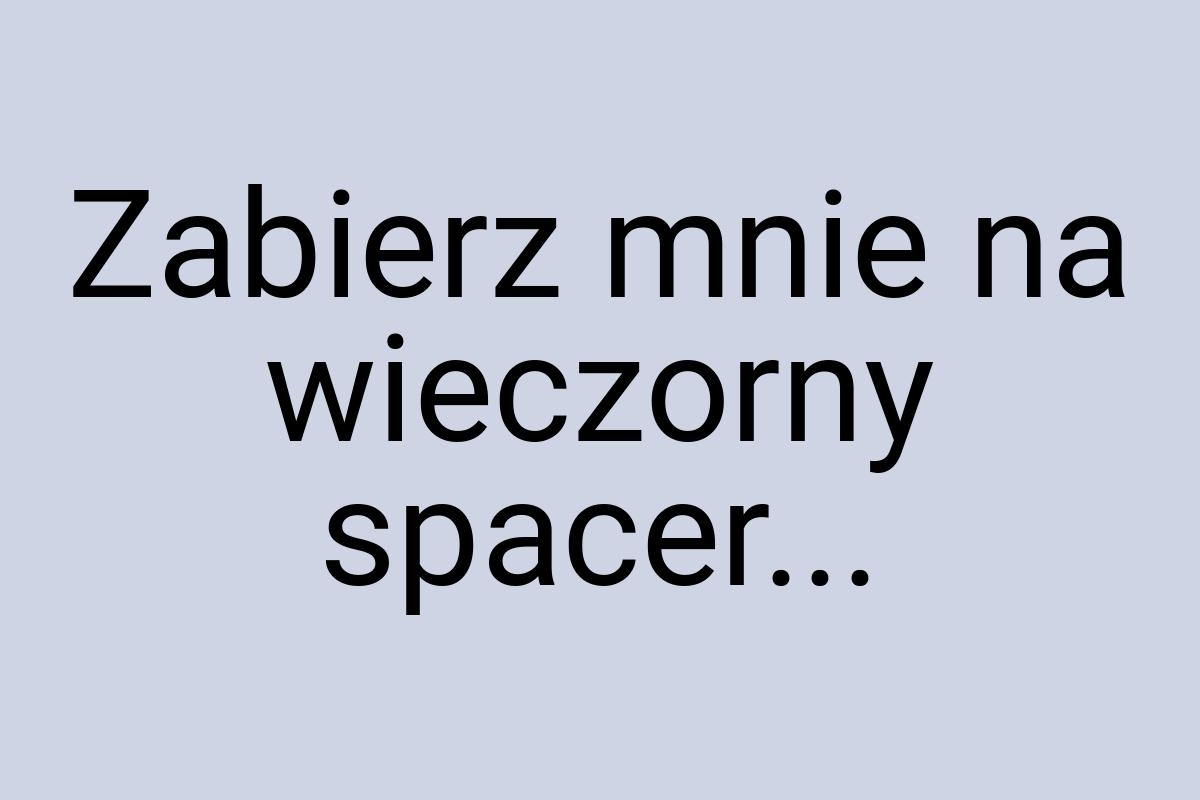 Zabierz mnie na wieczorny spacer