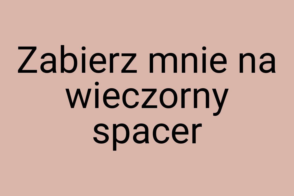 Zabierz mnie na wieczorny spacer