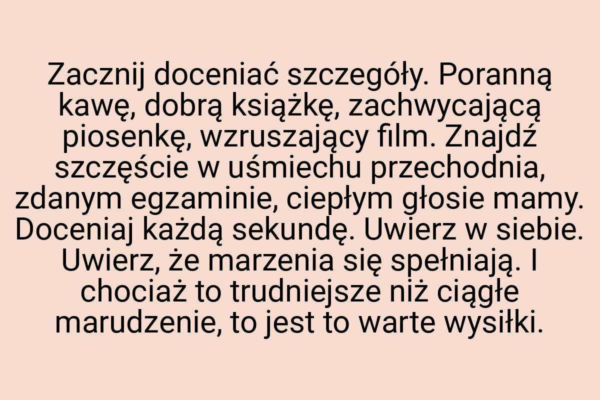 Zacznij doceniać szczegóły. Poranną kawę, dobrą książkę