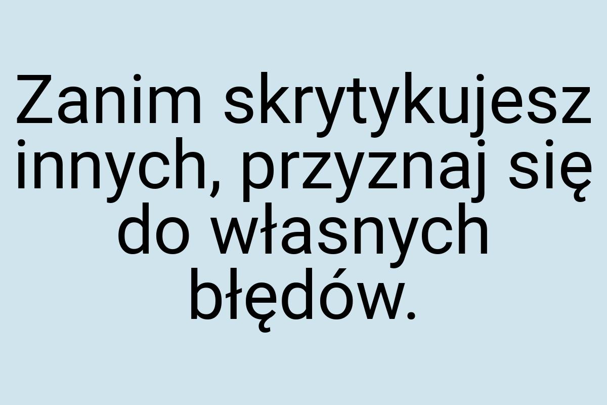 Zanim skrytykujesz innych, przyznaj się do własnych błędów