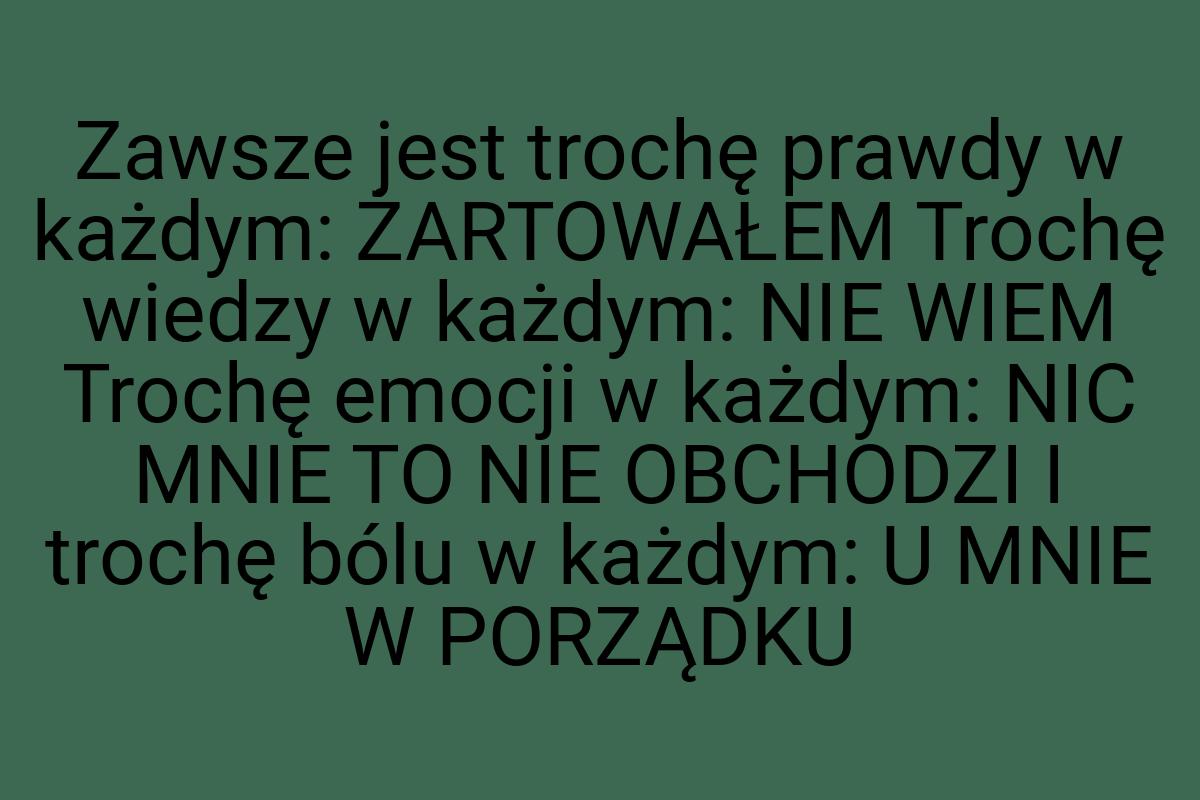 Zawsze jest trochę prawdy w każdym: ŻARTOWAŁEM Trochę