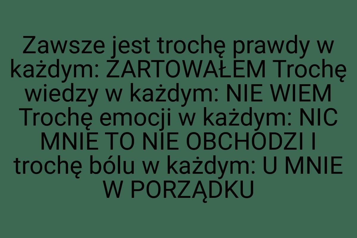 Zawsze jest trochę prawdy w każdym: ŻARTOWAŁEM Trochę