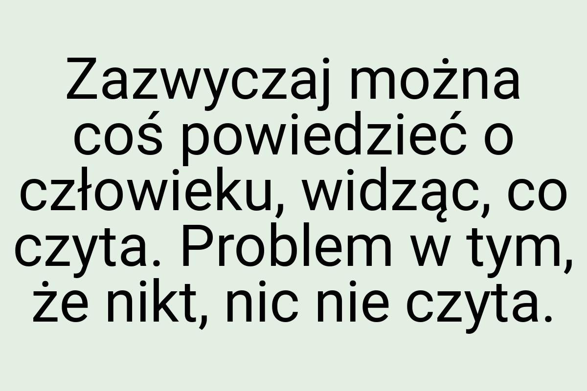 Zazwyczaj można coś powiedzieć o człowieku, widząc, co