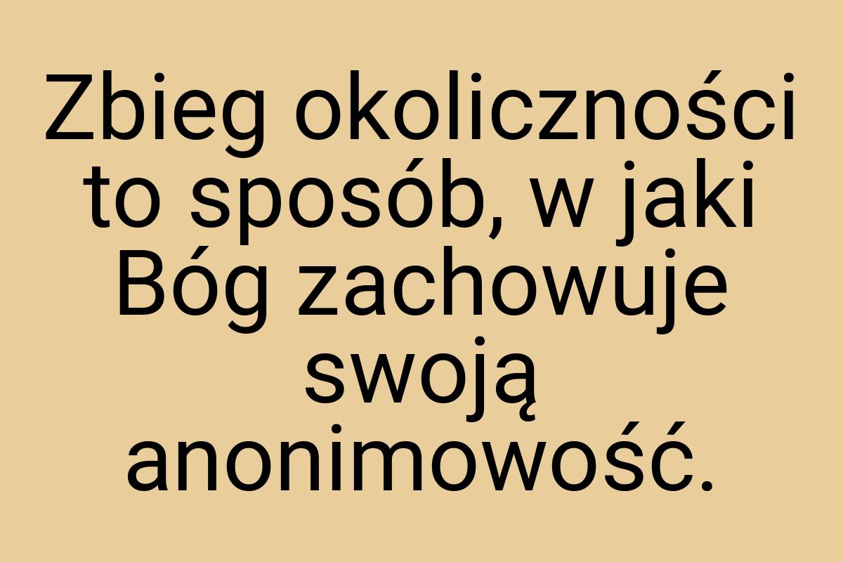 Zbieg okoliczności to sposób, w jaki Bóg zachowuje swoją