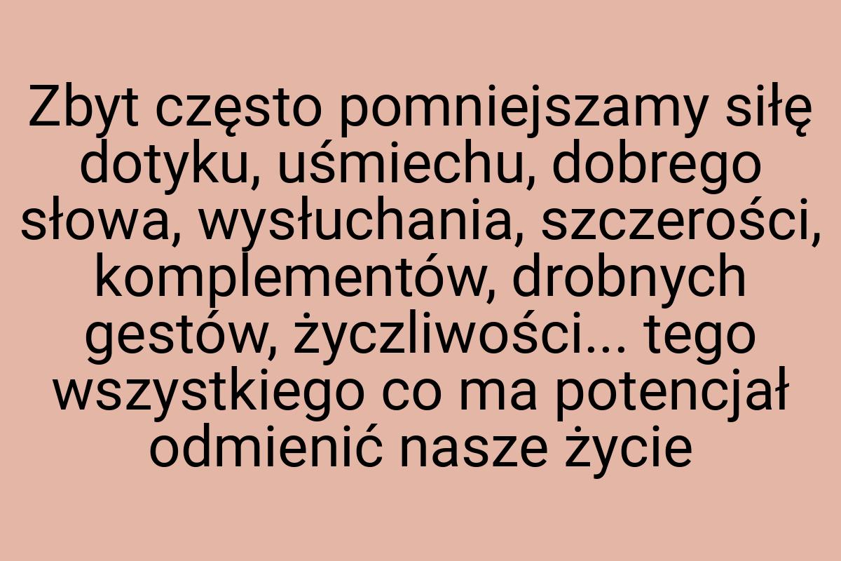 Zbyt często pomniejszamy siłę dotyku, uśmiechu, dobrego