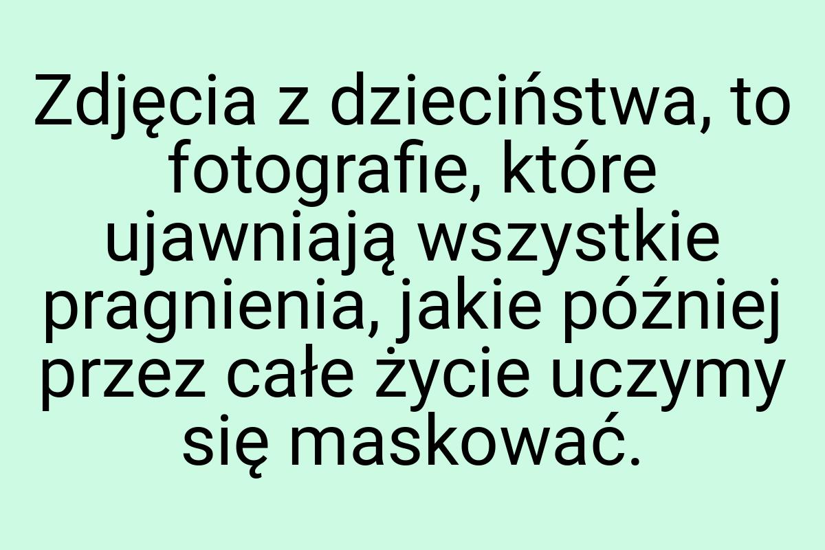 Zdjęcia z dzieciństwa, to fotografie, które ujawniają