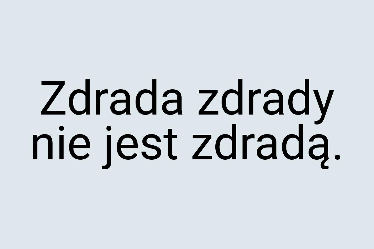 Zdrada zdrady nie jest zdradą