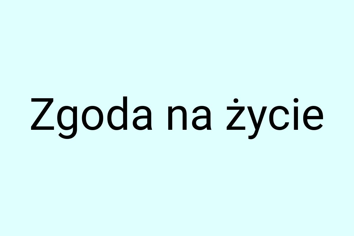 Zgoda na życie