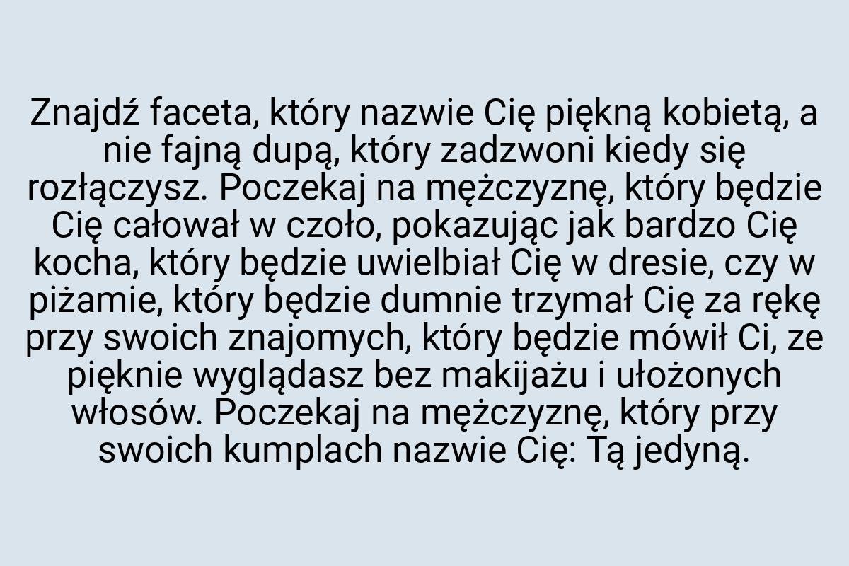 Znajdź faceta, który nazwie Cię piękną kobietą, a nie fajną