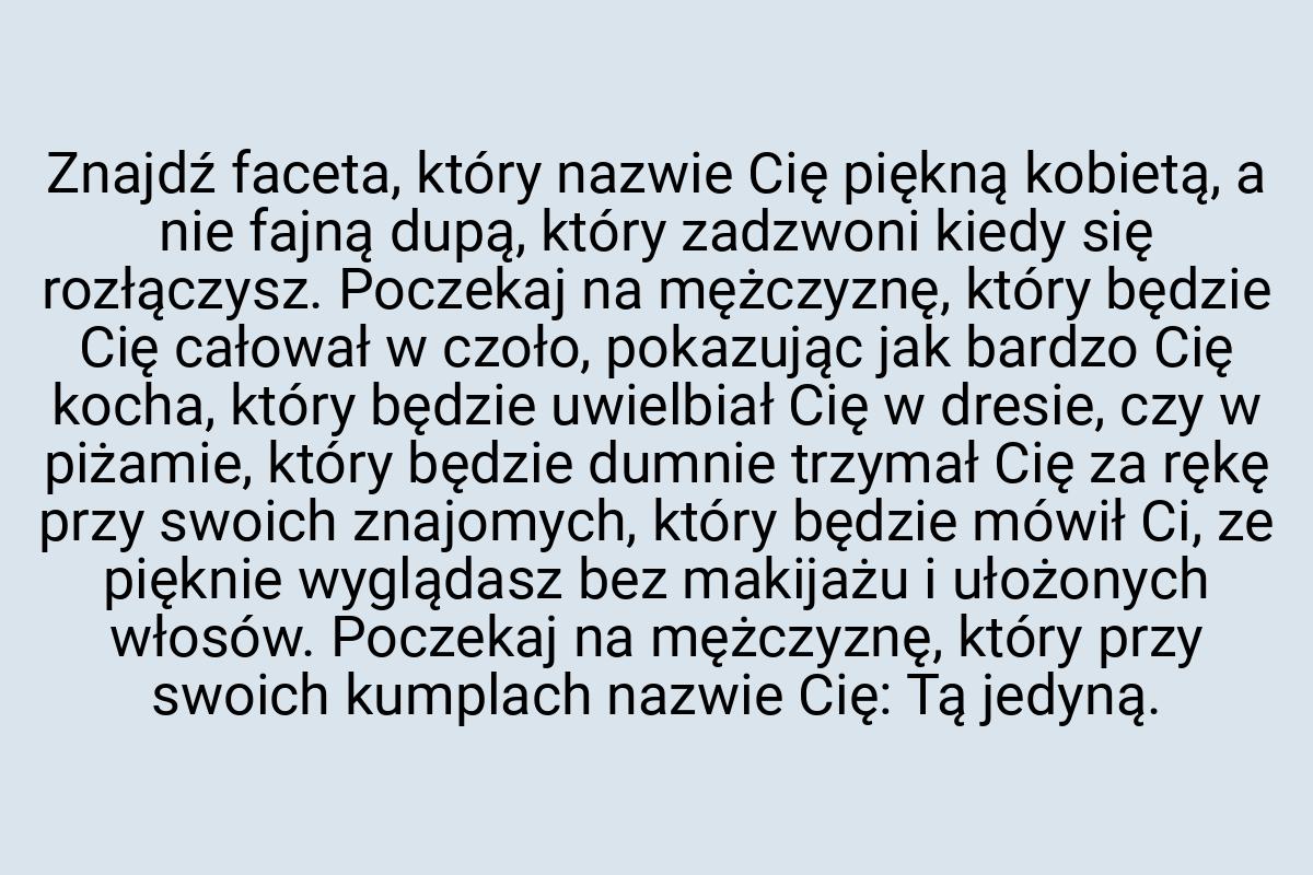 Znajdź faceta, który nazwie Cię piękną kobietą, a nie fajną