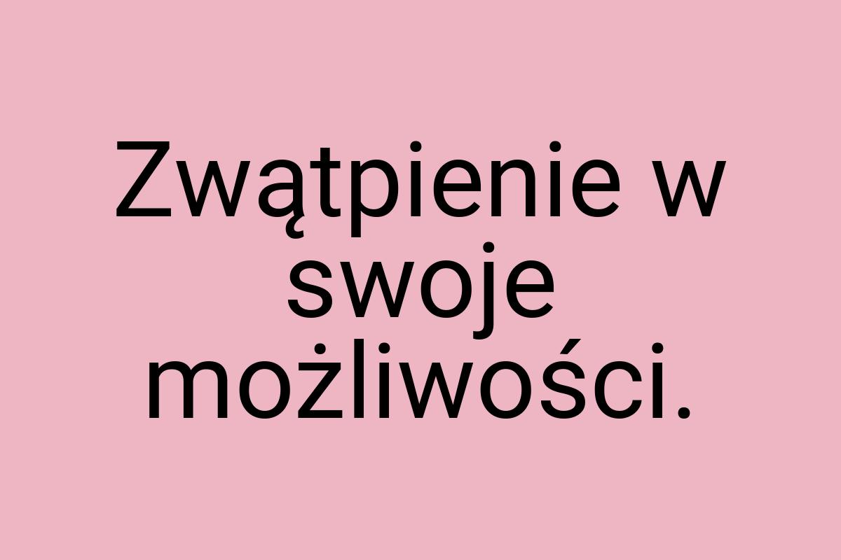 Zwątpienie w swoje możliwości