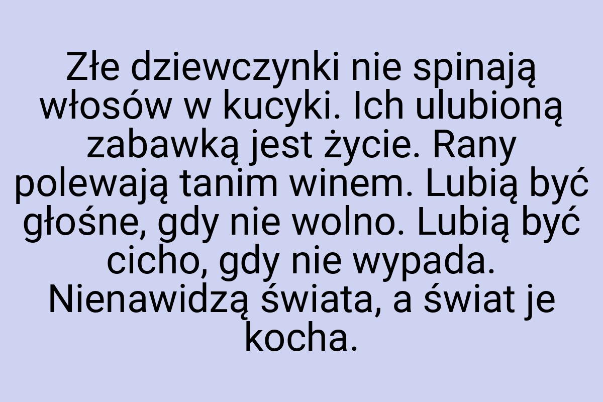 Złe dziewczynki nie spinają włosów w kucyki. Ich ulubioną