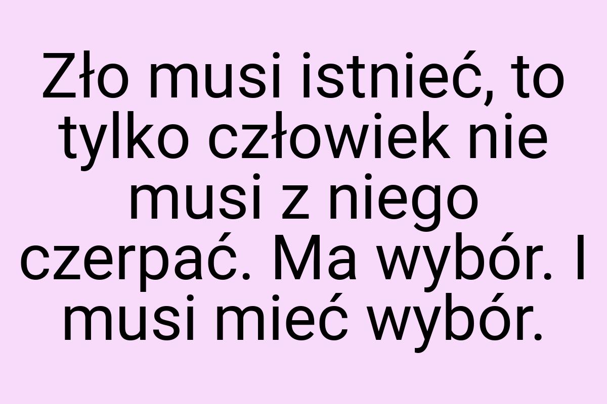 Zło musi istnieć, to tylko człowiek nie musi z niego