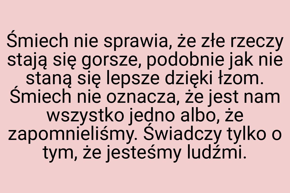 Śmiech nie sprawia, że złe rzeczy stają się gorsze