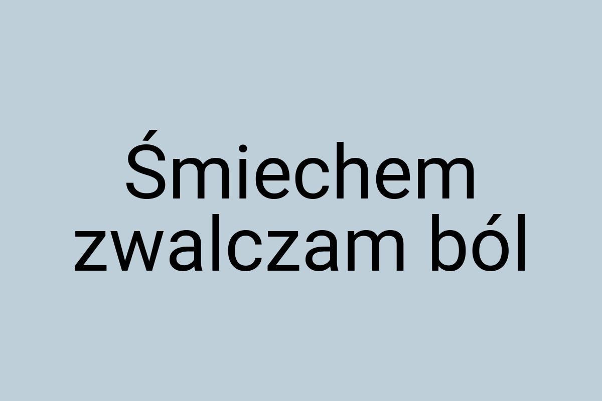 Śmiechem zwalczam ból