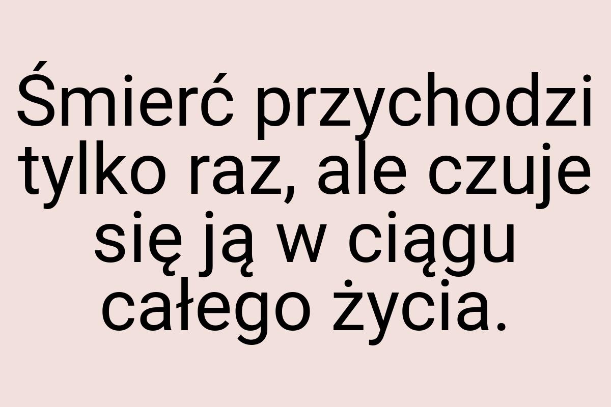 Śmierć przychodzi tylko raz, ale czuje się ją w ciągu