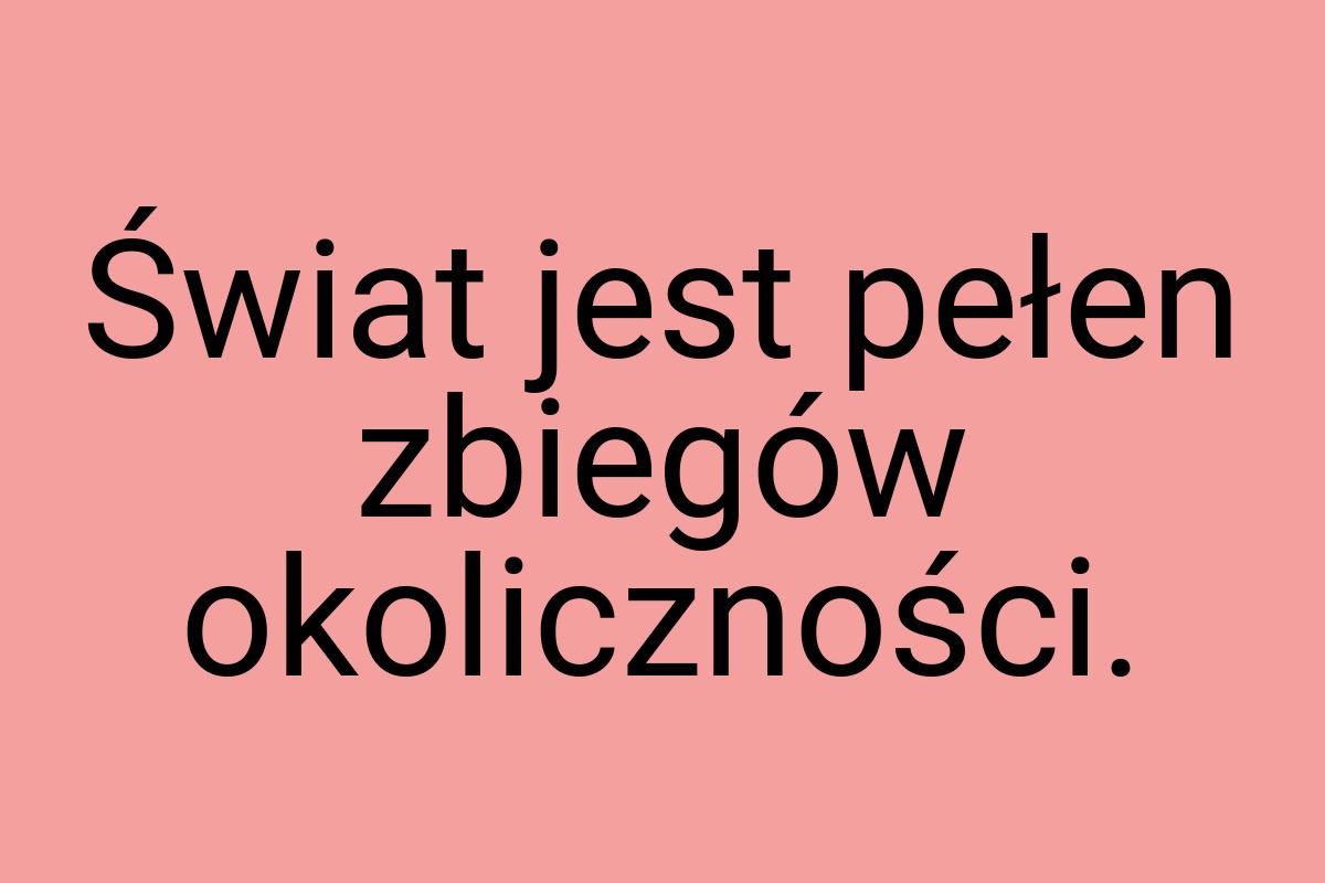 Świat jest pełen zbiegów okoliczności