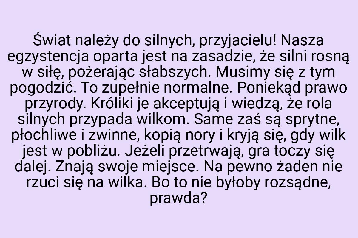 Świat należy do silnych, przyjacielu! Nasza egzystencja