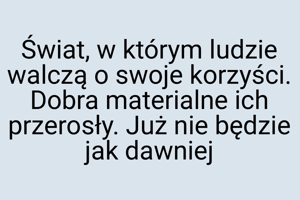 Świat, w którym ludzie walczą o swoje korzyści. Dobra