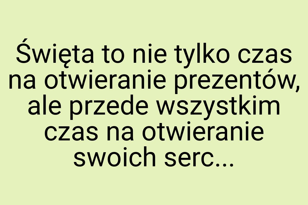 Święta to nie tylko czas na otwieranie prezentów, ale