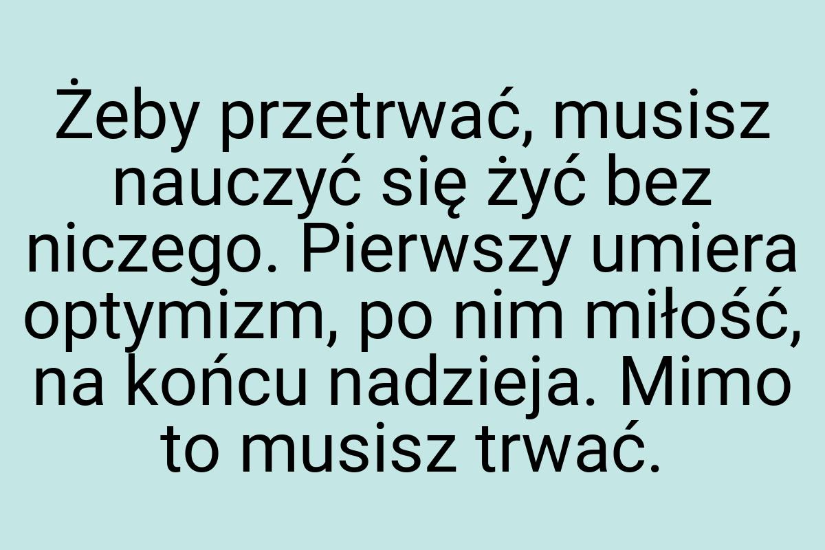 Żeby przetrwać, musisz nauczyć się żyć bez niczego