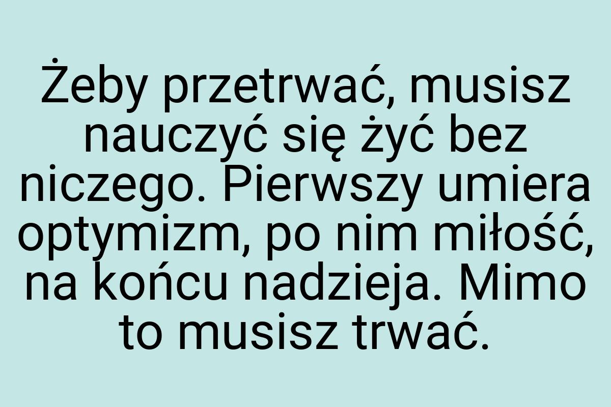 Żeby przetrwać, musisz nauczyć się żyć bez niczego
