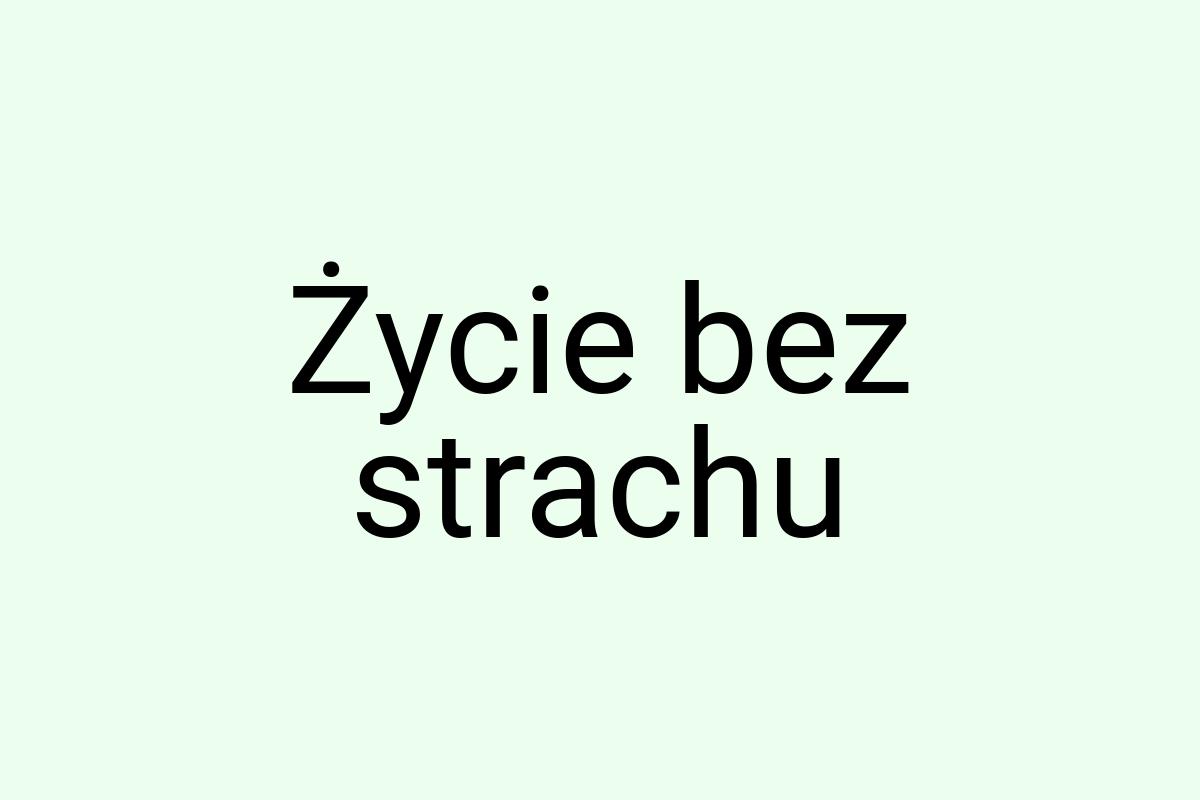 Życie bez strachu