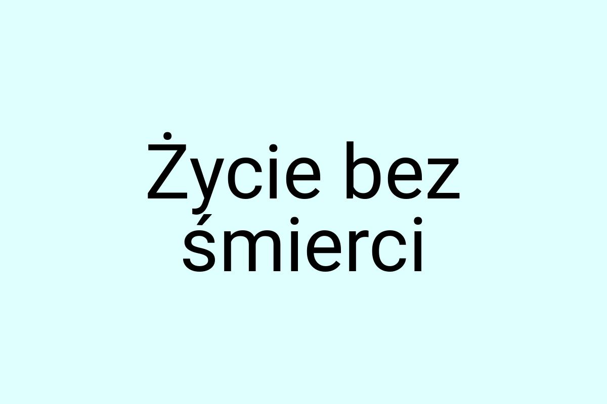 Życie bez śmierci