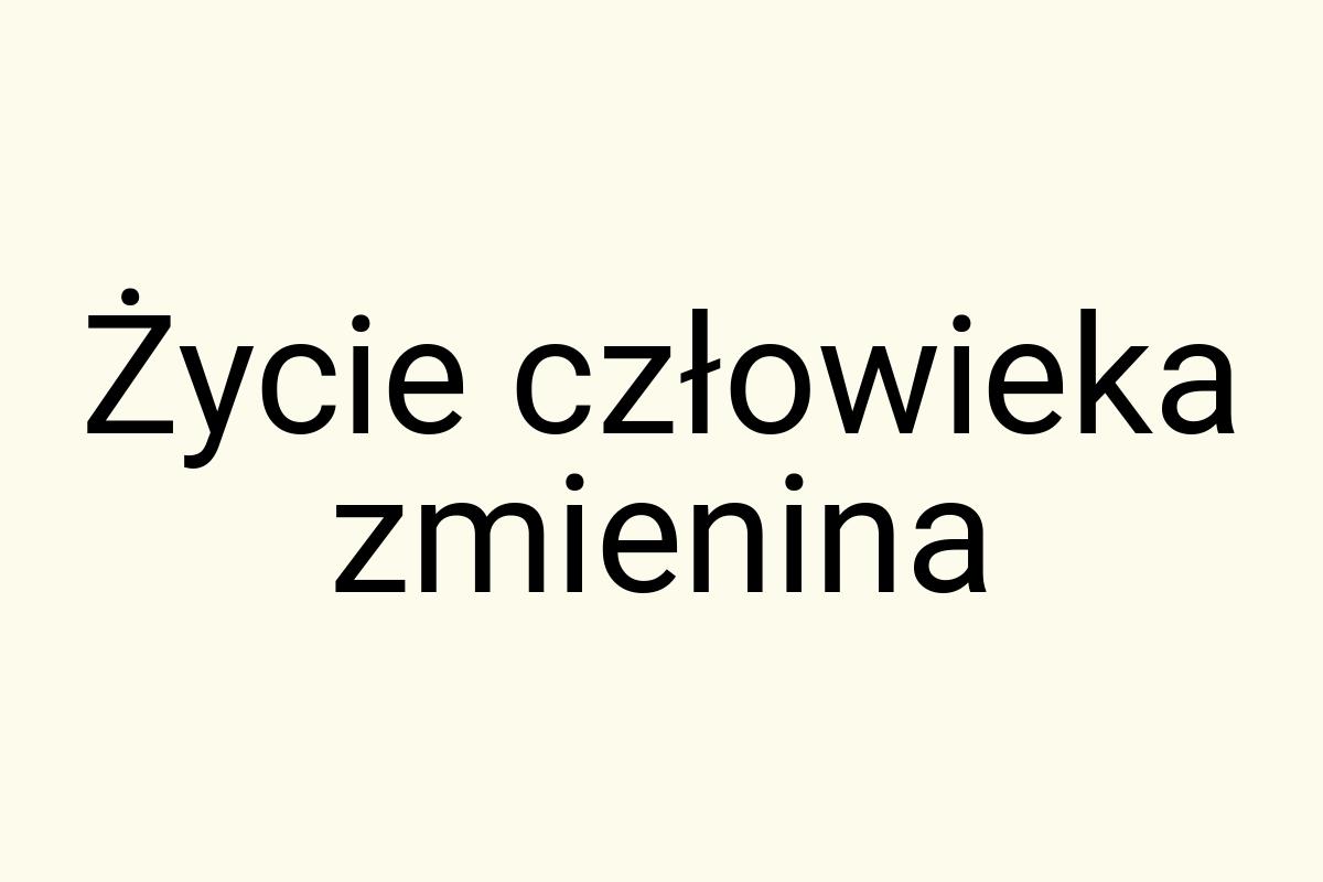 Życie człowieka zmienina